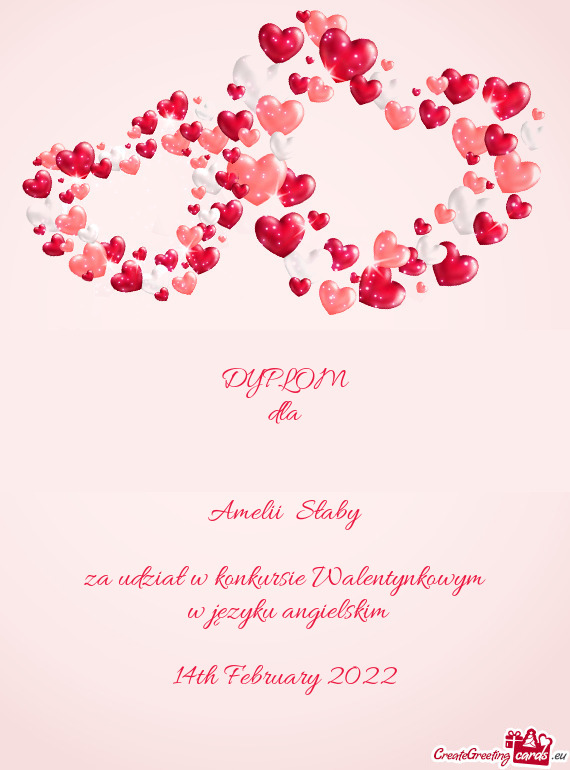DYPLOM
 dla
 
 
 Amelii Słaby
 
 za udział w konkursie Walentynkowym
 w języku angielskim
 
 14