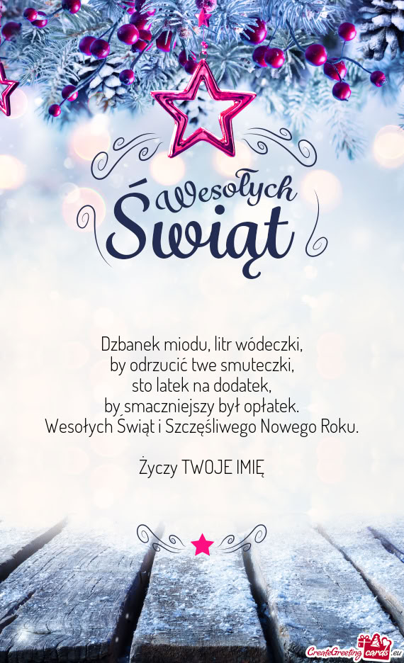 Dzbanek miodu, litr wódeczki,  by odrzucić twe smuteczki,  sto latek na