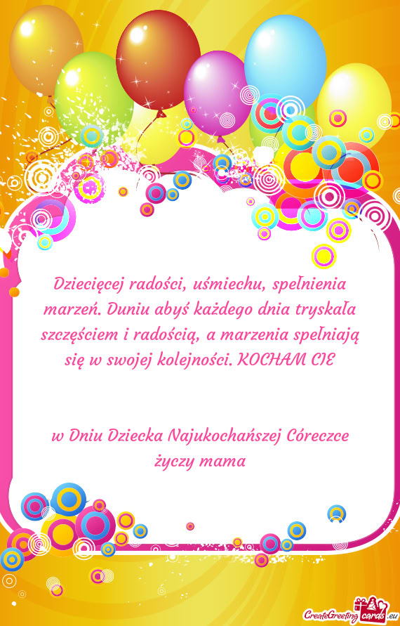 Dziecięcej radości, uśmiechu, spełnienia marzeń. Duniu abyś każdego dnia tryskała szczęści