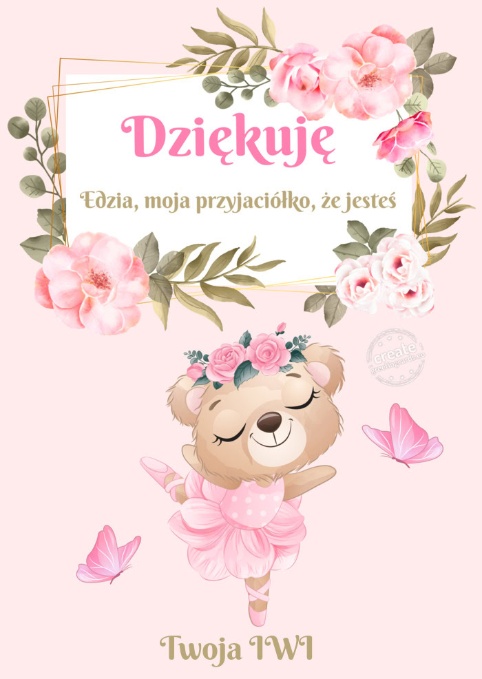 Dziękuję Edzia, moja przyjaciółko, że jesteśTwoja IWI