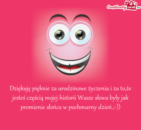 Dziękuję pięknie za urodzinowe życzenia i za to,że jesteś częścią mojej historii Wasze sło