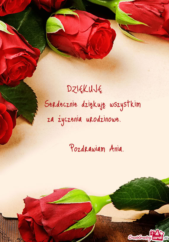 DZIĘKUJĘ  Serdecznie dziękuję wszystkim za życzenia urodzinowe