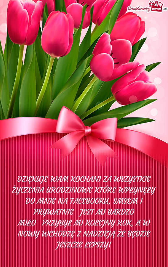 DZIĘKUJE WAM KOCHANI ZA WSZYSTKIE ŻYCZENIA URODZINOWE KTÓRE WPŁYNĘŁY DO MNIE NA FACEBOOKU, SMS