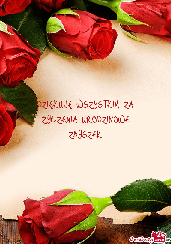 DZIĘKUJĘ WSZYSTKIM ZA ŻYCZENIA URODZINOWE ZBYSZEK