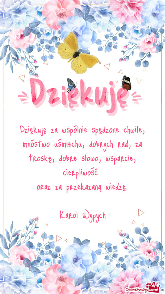Dziękuję za wspólnie spędzone chwile, mnóstwo uśmiechu, dobrych rad, za troskę, dobre słowo