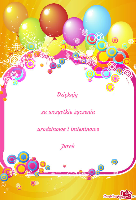 Dziękuję  za wszystkie życzenia urodzinowe i imieninowe Jurek