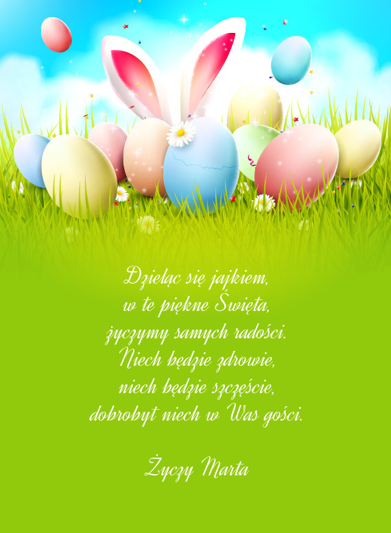 Dzieląc się jajkiem,  w te piękne Święta,  życzymy samych radości.