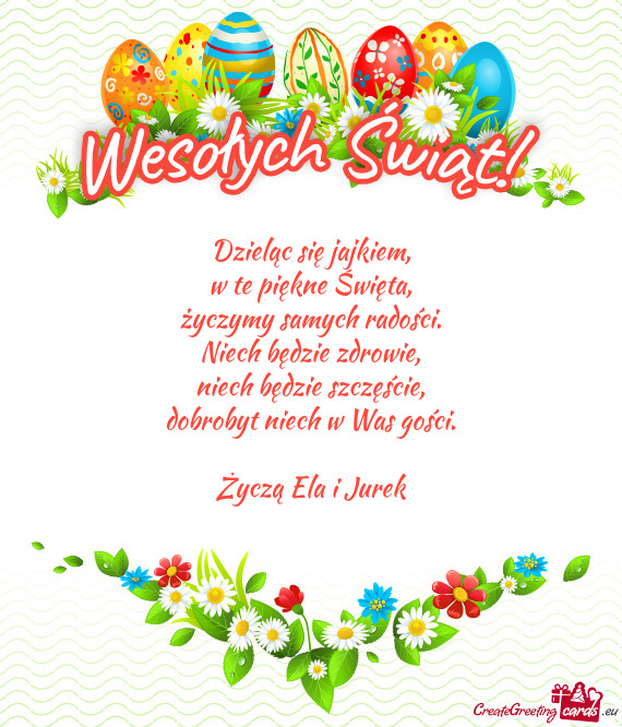 Dzieląc się jajkiem,  w te piękne Święta,  życzymy samych radości.
