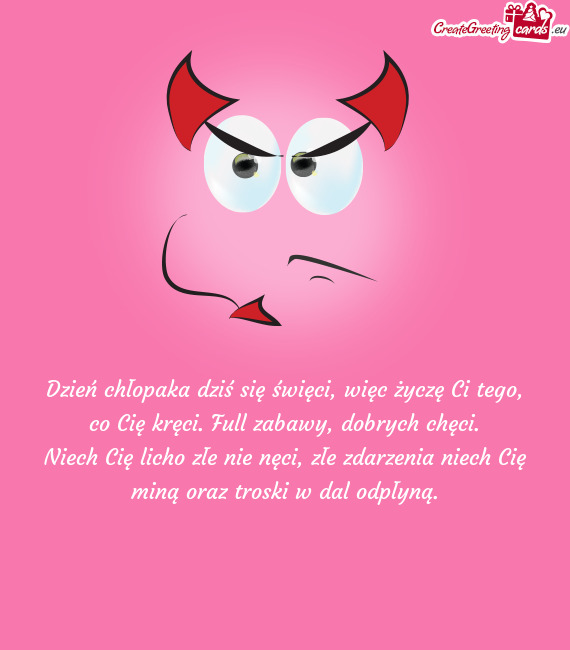 Dzień chłopaka dziś się święci, więc życzę Ci tego, co Cię kręci. Full zabawy, dobrych ch