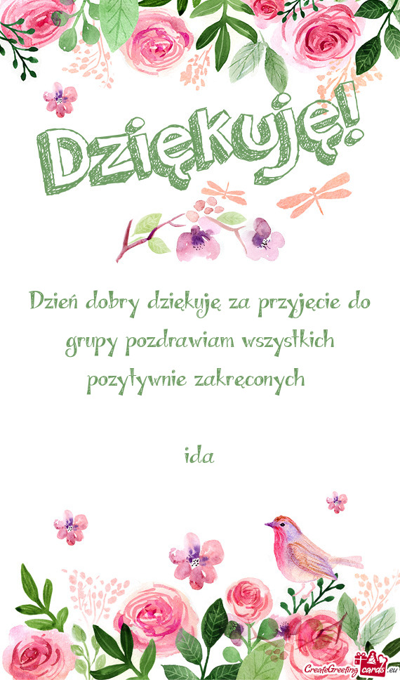 Dzień dobry dziękuję za przyjęcie do grupy pozdrawiam wszystkich pozytywnie zakręconych