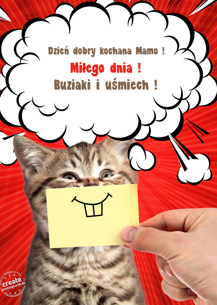Dzień dobry kochana Mamo ! Miłego dnia ! Buziaki i uśmiech
