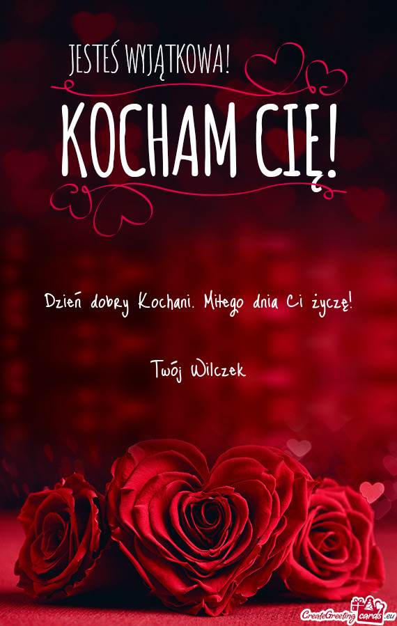 Dzień dobry Kochani. Miłego dnia Ci życzę