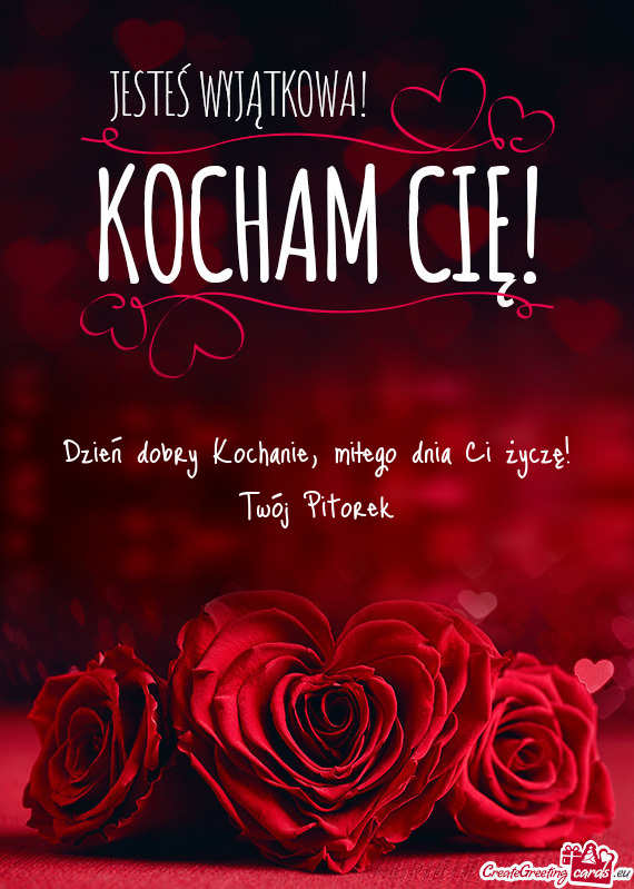 Dzień dobry Kochanie, miłego dnia Ci życzę! Twój Pitorek