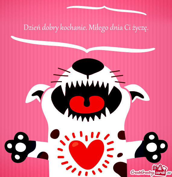 Dzień dobry kochanie. Miłego dnia Ci życzę.