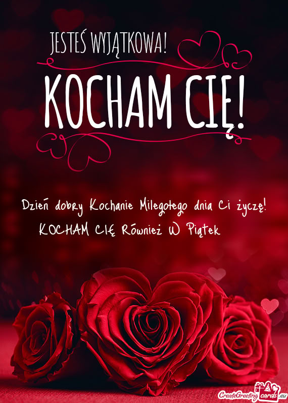 Dzień dobry Kochanie Milegołego dnia Ci życzę! KOCHAM CIĘ Również W Piątek ♥️