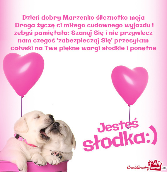 Dzień dobry Marzenko ślicznotko moja