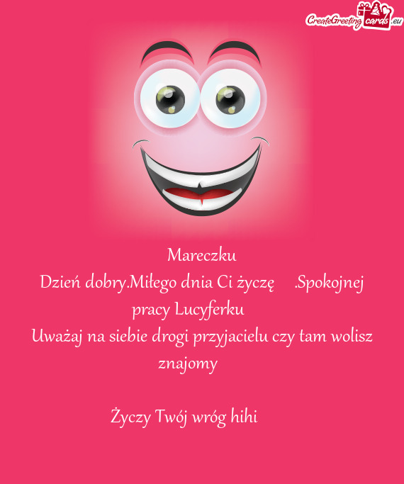 Dzień dobry.Miłego dnia Ci życzę 🤗😈.Spokojnej pracy Lucyferku 🤪😈🤪