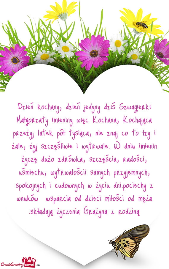 Dzień kochany, dzień jedyny dziś Szwagierki Małgorzaty imieniny więc Kochana, Kochająca przeż