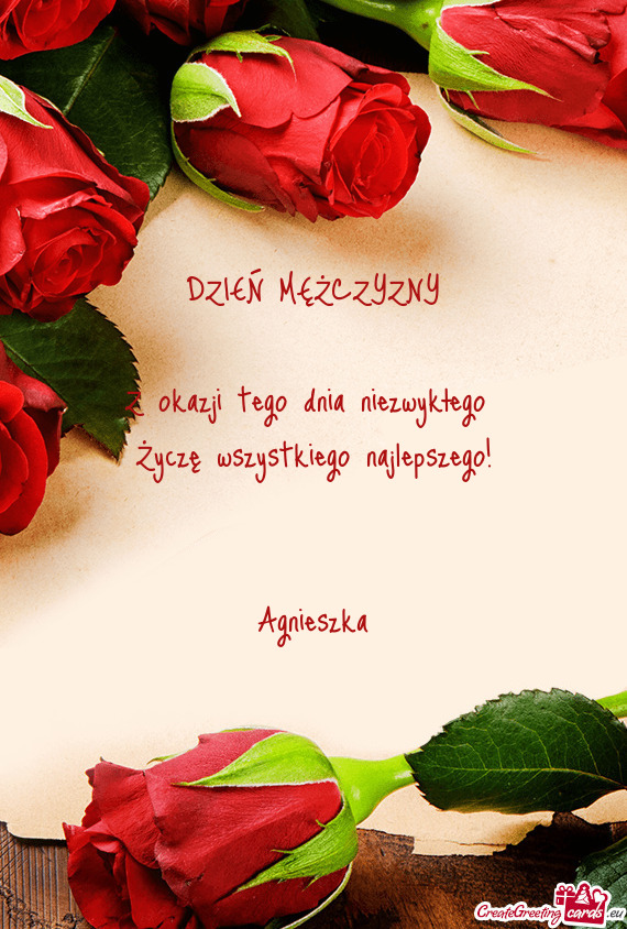 DZIEŃ MĘŻCZYZNY Z okazji tego dnia niezwykłego Życzę wszystkiego najlepszego!  Agnies
