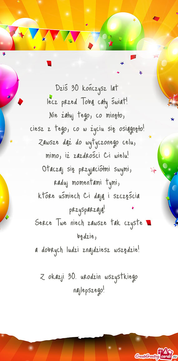 Dziś 30 kończysz lat lecz przed Tobą cały świat! Nie żałuj tego