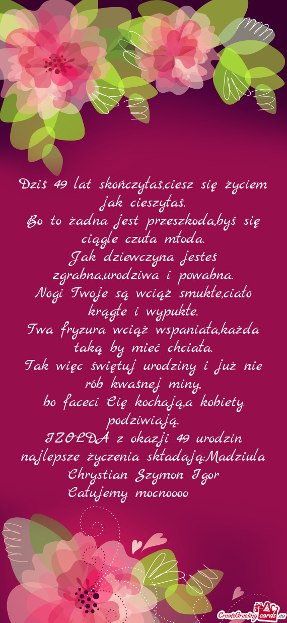 Dziś 49 lat skończyłaś,ciesz się życiem jak cieszyłaś