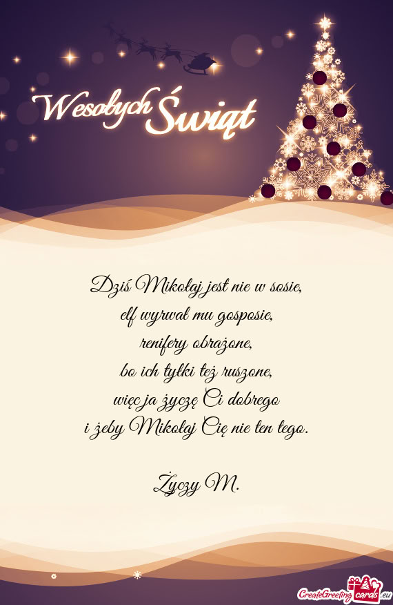 Dziś Mikołaj jest nie w sosie,  elf wyrwał mu gosposie,  renifery