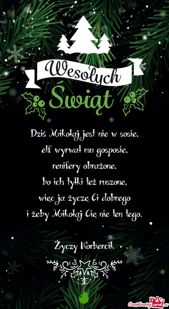 Dziś Mikołaj jest nie w sosie,  elf wyrwał mu gosposie,  renifery