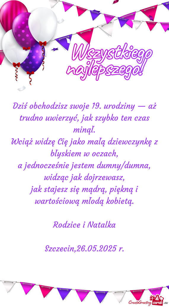 Dziś obchodzisz swoje 19. urodziny — aż trudno uwierzyć, jak szybko ten czas minął