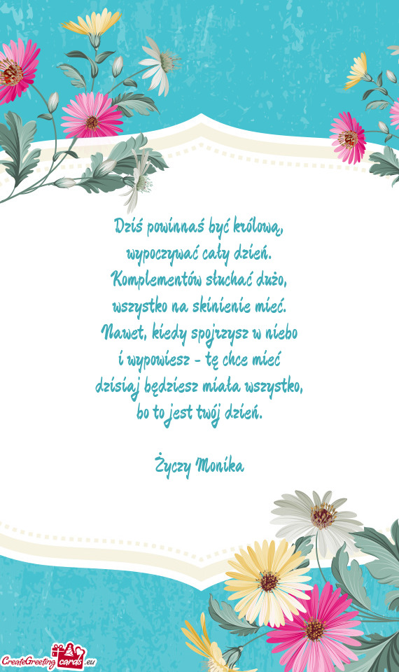 Dziś powinnaś być królową,  wypoczywać cały dzień.  Komplementów