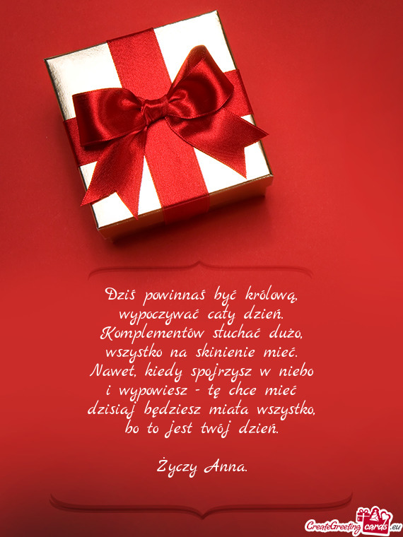 Dziś powinnaś być królową,  wypoczywać cały dzień.  Komplementów