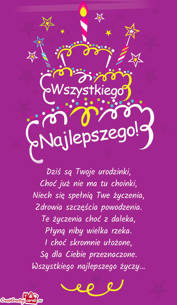 Dziś są Twoje urodzinki,  Choć już nie ma tu choinki,  Niech się