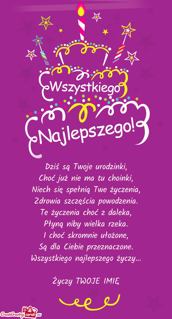 Dziś są Twoje urodzinki,  Choć już nie ma tu choinki,  Niech się