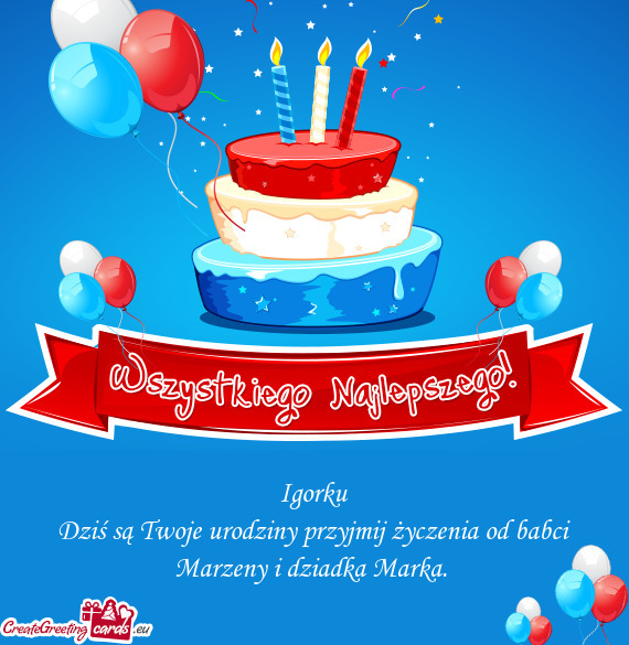 Dziś są Twoje urodziny przyjmij życzenia od babci Marzeny i dziadka Marka