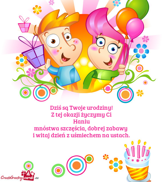 Dziś są Twoje urodziny! Z tej okazji życzymy Ci Haniu mnóstwa szczęścia
