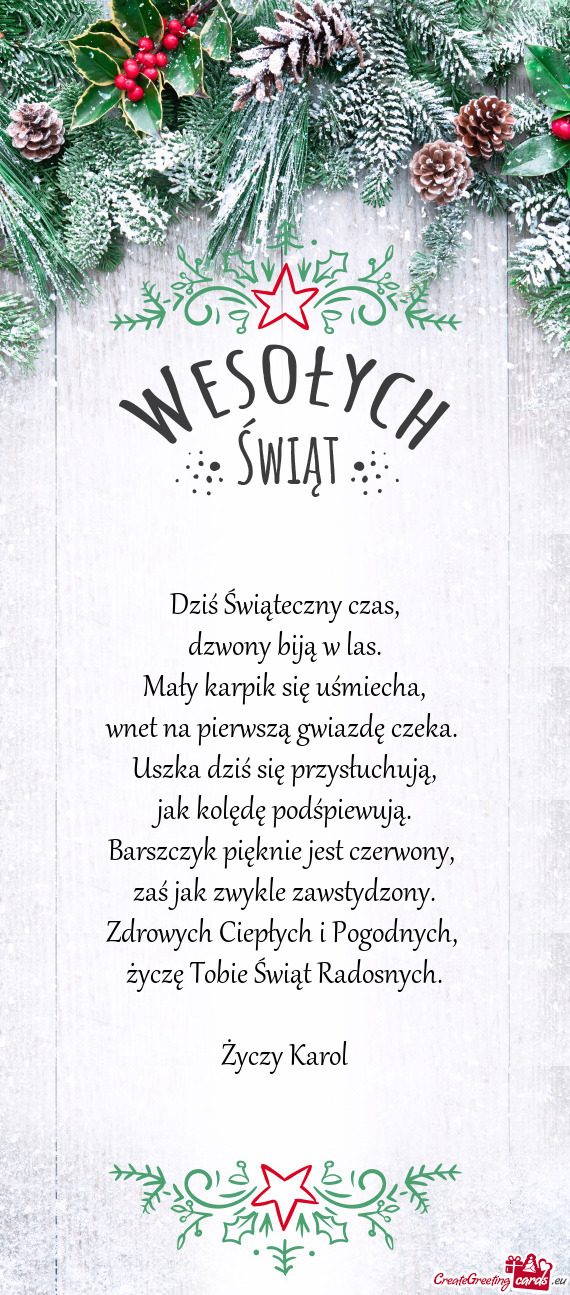 Dziś Świąteczny czas,  dzwony biją w las.  Mały karpik się uśmiecha,