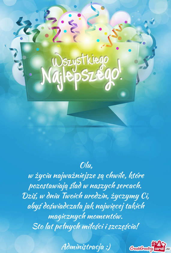 Dziś, w dniu Twoich urodzin, życzymy Ci