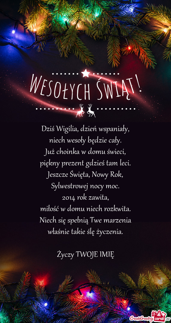 Dziś Wigilia, dzień wspaniały,  niech wesoły będzie cały.  Już choinka