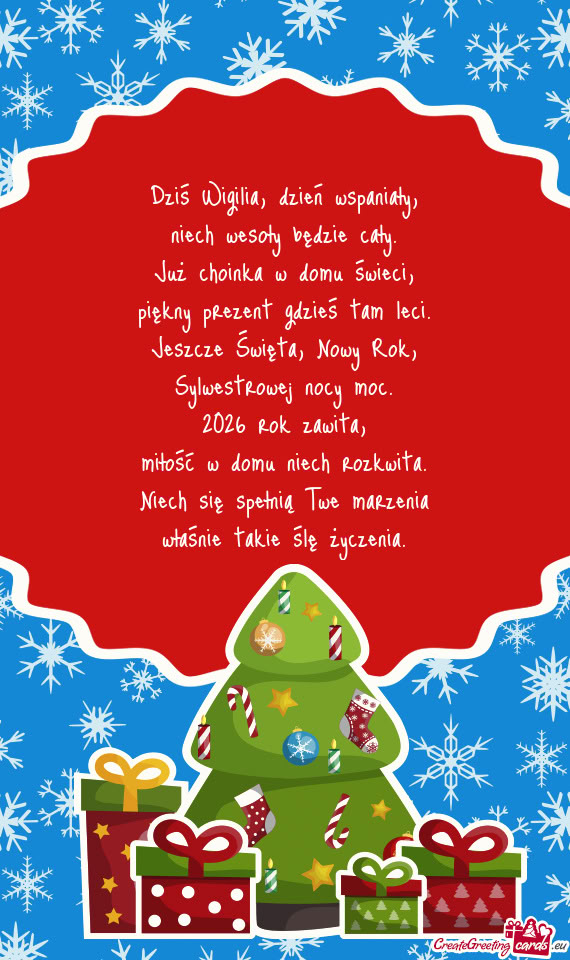 Dziś Wigilia, dzień wspaniały,  niech wesoły będzie cały.  Już choinka