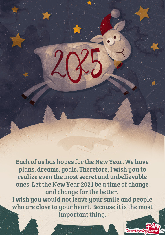 Each of us has hopes for the New Year. We have plans, dreams, goals. Therefore, I wish you to realiz