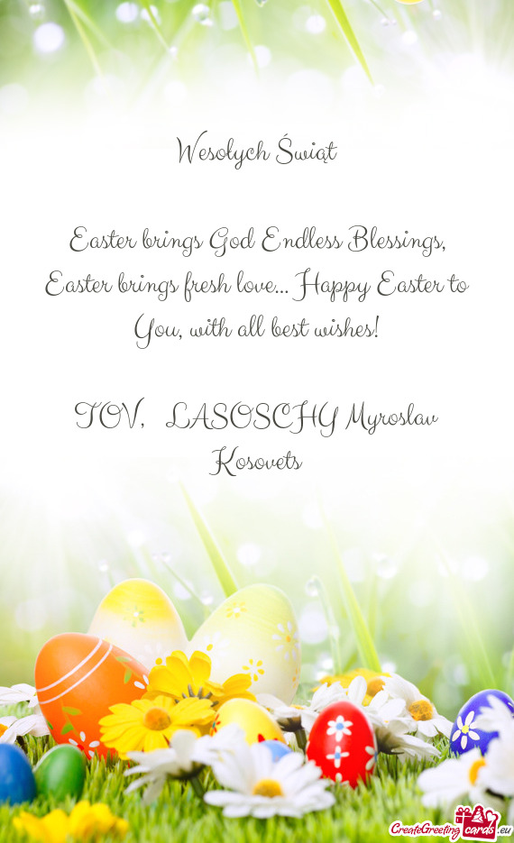 Easter brings God Endless Blessings, Easter brings fresh love… Happy Easter to You, with all best