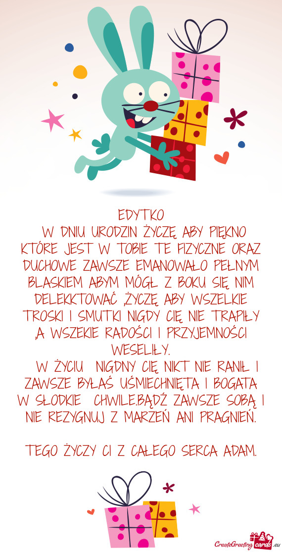 EŁNYM BLASKIEM ABYM MÓGŁ Z BOKU SIĘ NIM DELEKKTOWAĆ ,ŻYCZĘ ABY WSZELKIE TROSKI I SMUTKI NIGDY