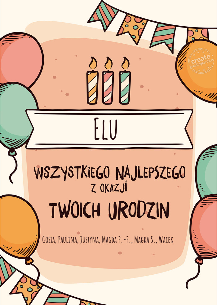 Elu Wszystkiego Najlepszego z okazji Twoich urodzin Gosia, Paulina, Justyna, Magda P.-P., Magda S