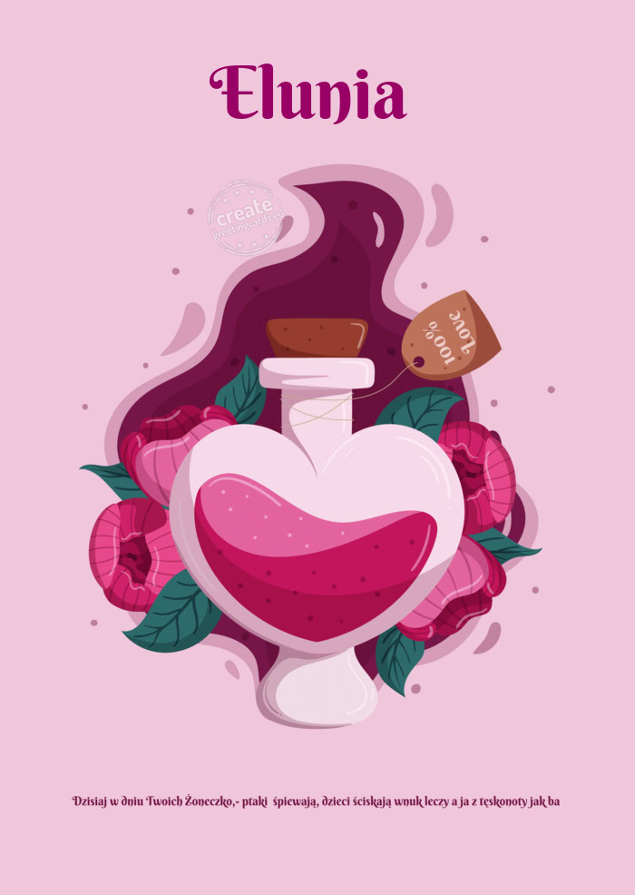 Elunia Dzisiaj w dniu Twoich Żoneczko,- ptaki śpiewają, dzieci ściskają wnuk leczy a ja z tęs