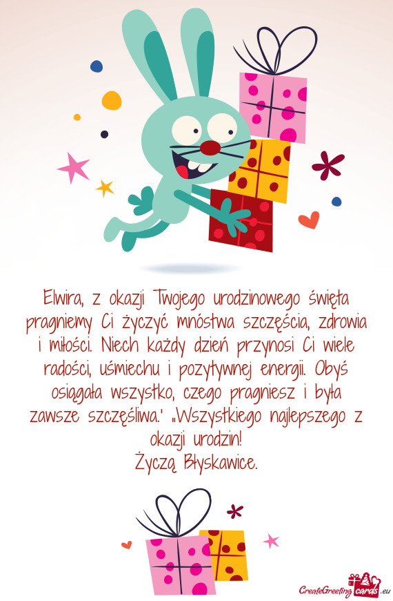 Elwira, z okazji Twojego urodzinowego święta pragniemy Ci życzyć mnóstwa szczęścia, zdrowia i