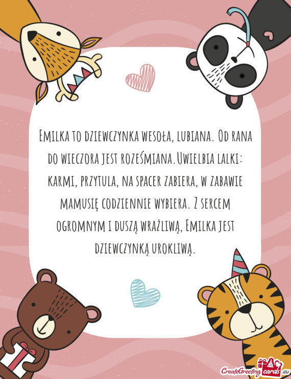 Emilka to dziewczynka wesoła, lubiana. Od rana do wieczora jest roześmiana.Uwielbia lalki: karmi