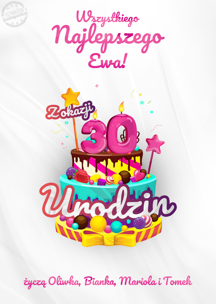 Ewa!, Wszystkiego najlepszego z okazji 30 urodzin życzą Oliwka, Bianka, Mariola i Tomek 😊