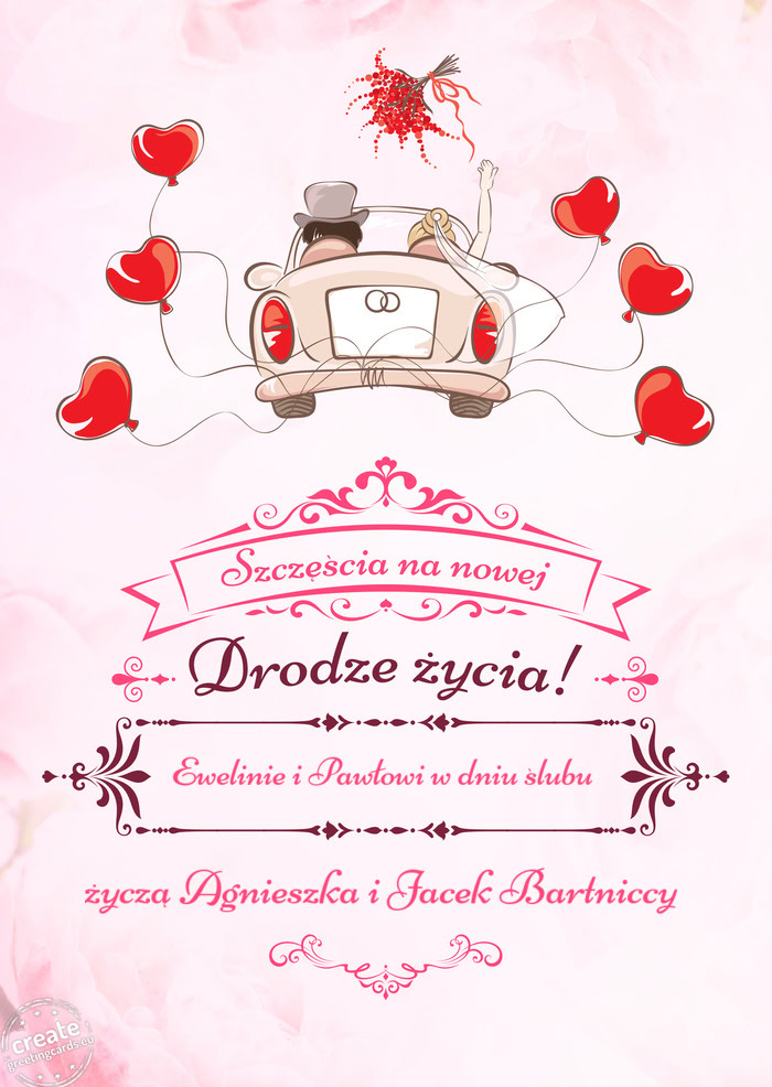 Ewelinie i Pawłowi w dniu ślubu, Szczęścia na nowej drodze życia życzą Agnieszka i Jacek Bar