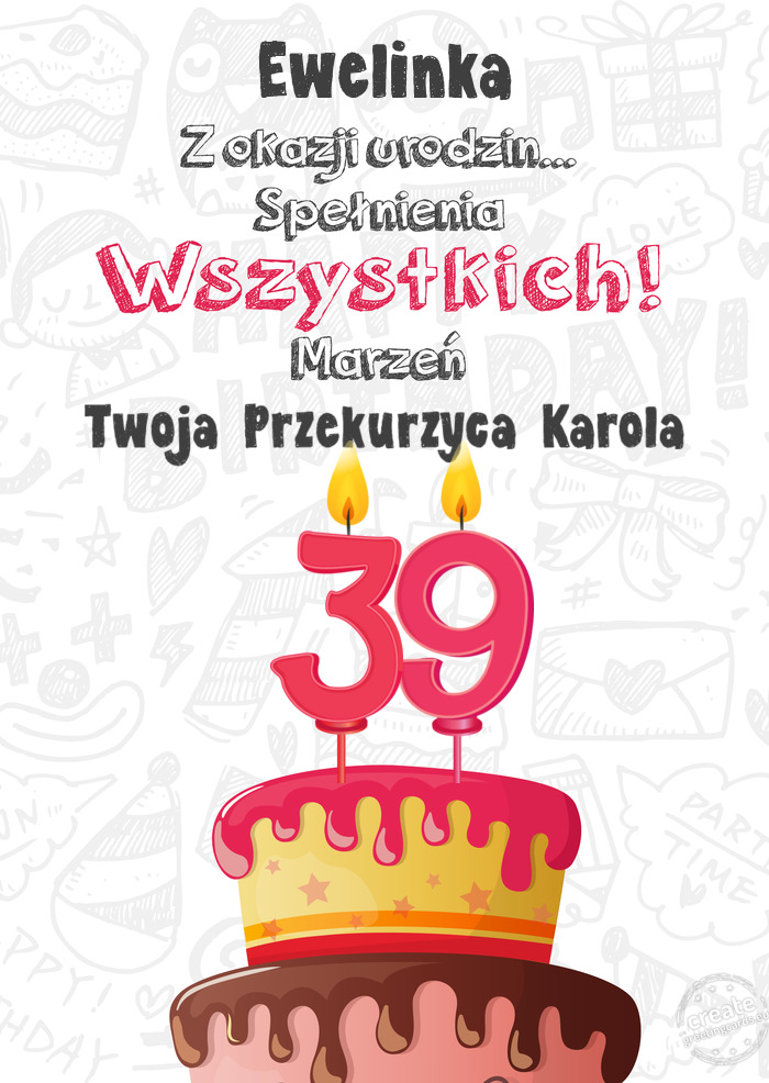 Ewelinka Kartka z okazji 39 urodzin, Twoja Przekurzyca Karola