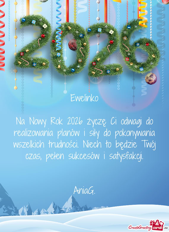 Ewelinko Na Nowy Rok 2026 życzę Ci odwagi do realizowania planów i siły do pokonywania wszelk