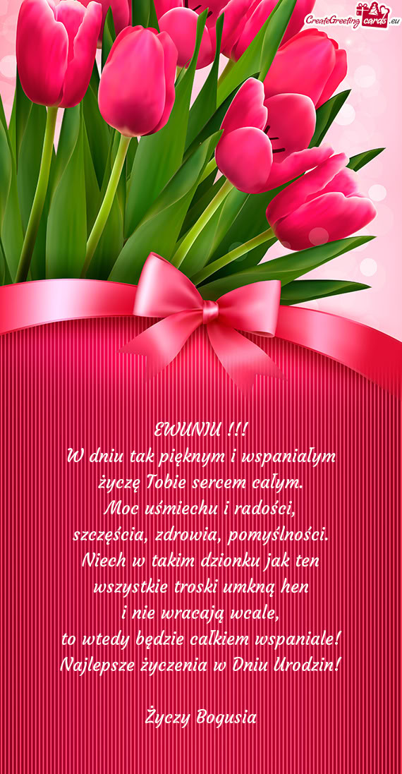 EWUNIU !!! W dniu tak pięknym i wspaniałym życzę Tobie sercem całym